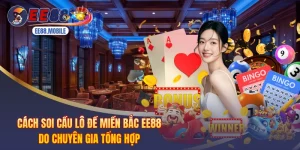 Cách Soi Cầu Lô Đề Miền Bắc EE88 Do Chuyên Gia Tổng Hợp