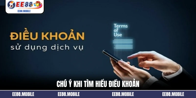 Chú ý khi tìm hiểu điều khoản