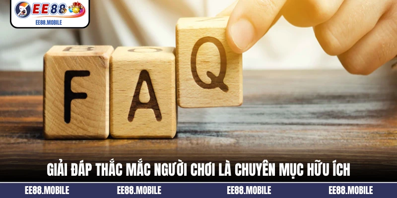 Giải đáp thắc mắc người chơi là chuyên mục hữu ích